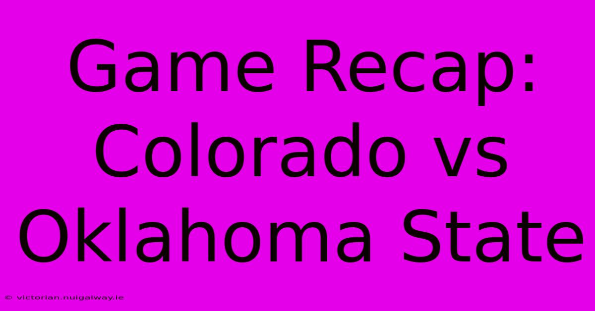 Game Recap: Colorado Vs Oklahoma State