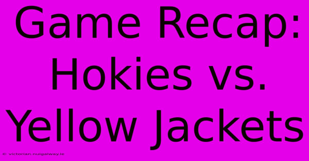 Game Recap: Hokies Vs. Yellow Jackets