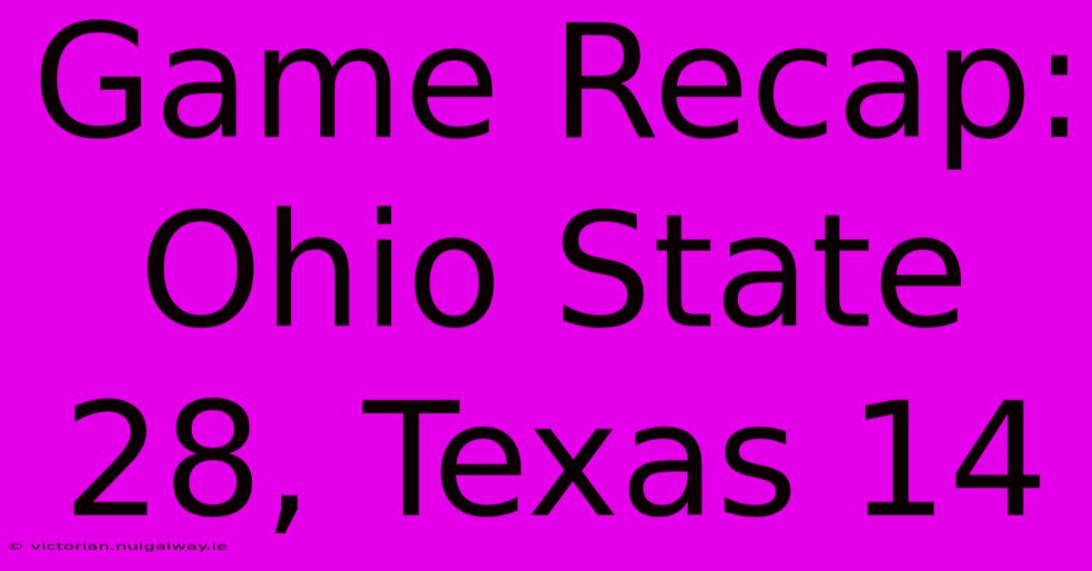 Game Recap: Ohio State 28, Texas 14