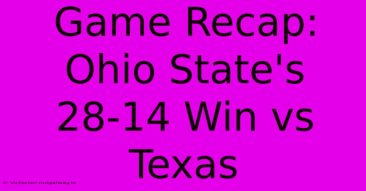 Game Recap: Ohio State's 28-14 Win Vs Texas