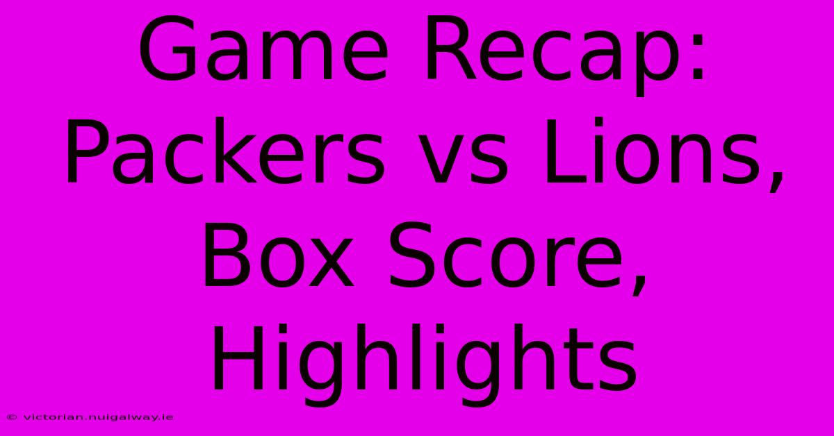 Game Recap: Packers Vs Lions, Box Score, Highlights