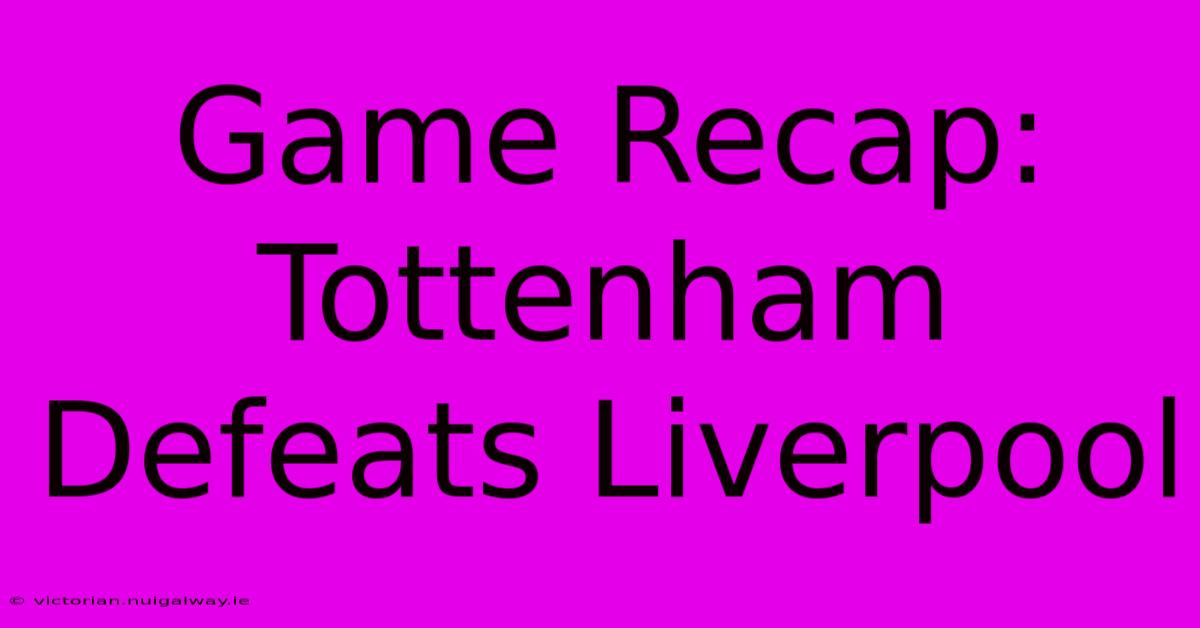 Game Recap: Tottenham Defeats Liverpool 