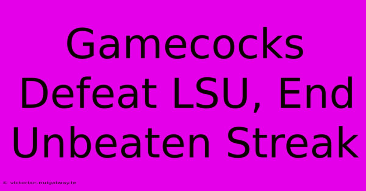 Gamecocks Defeat LSU, End Unbeaten Streak