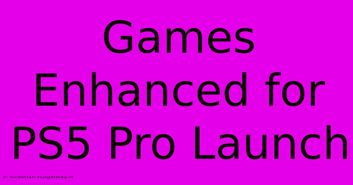 Games Enhanced For PS5 Pro Launch 