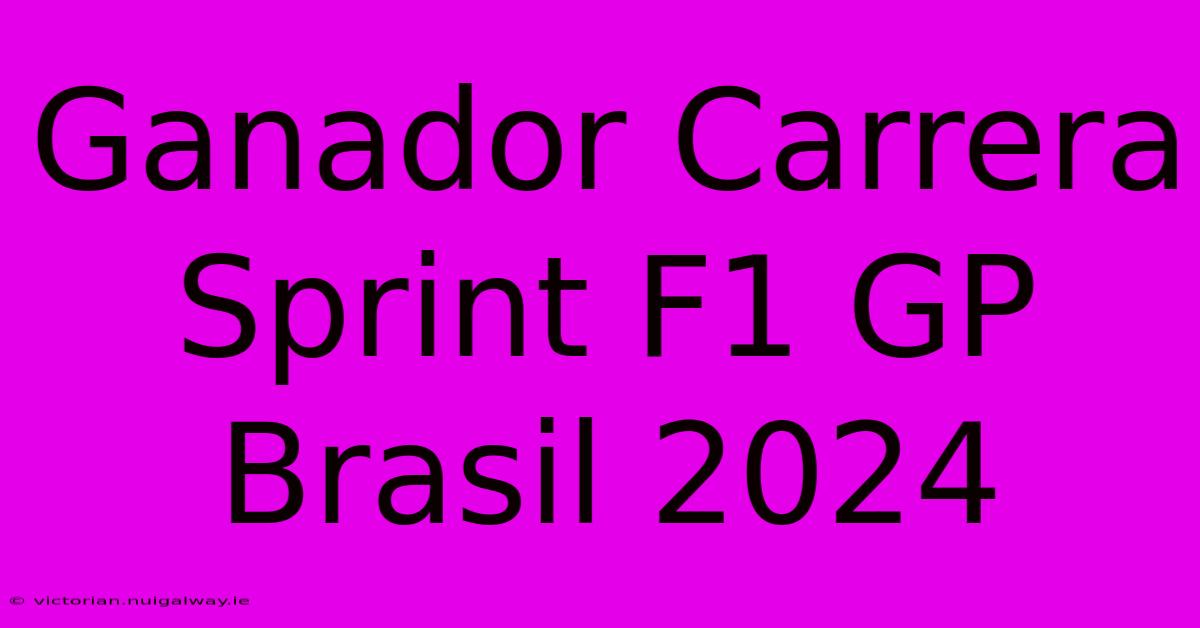 Ganador Carrera Sprint F1 GP Brasil 2024 