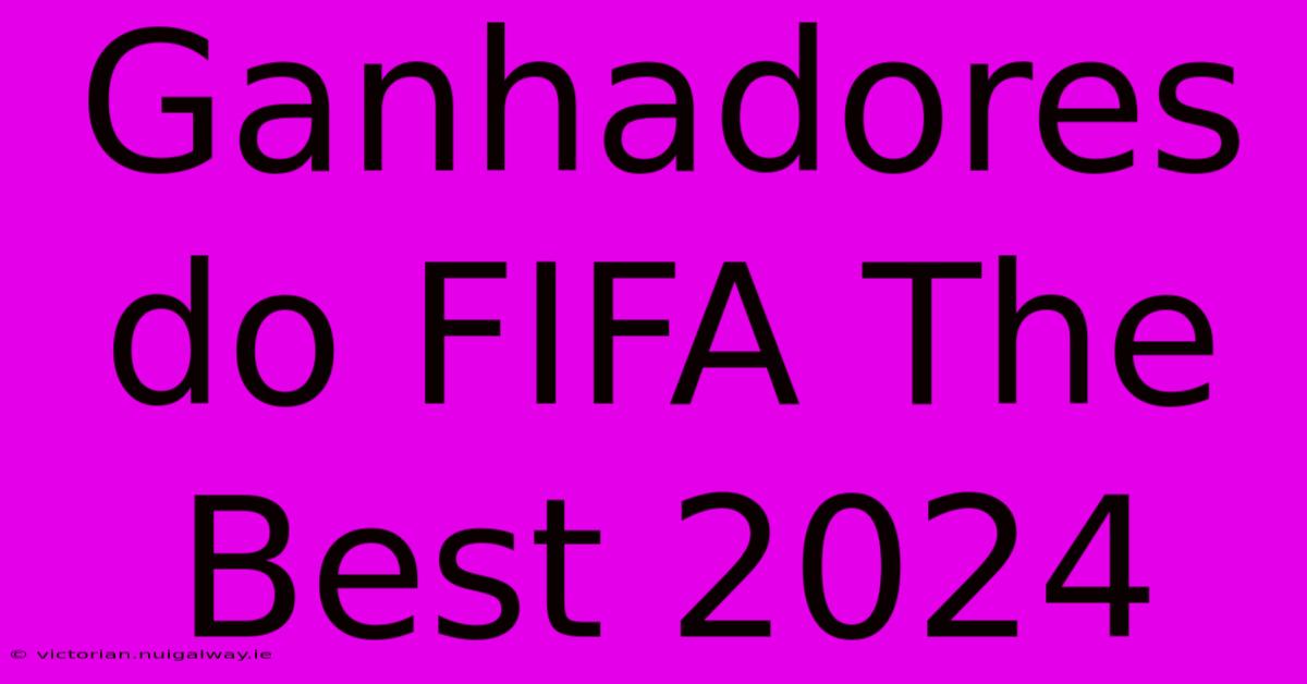 Ganhadores Do FIFA The Best 2024