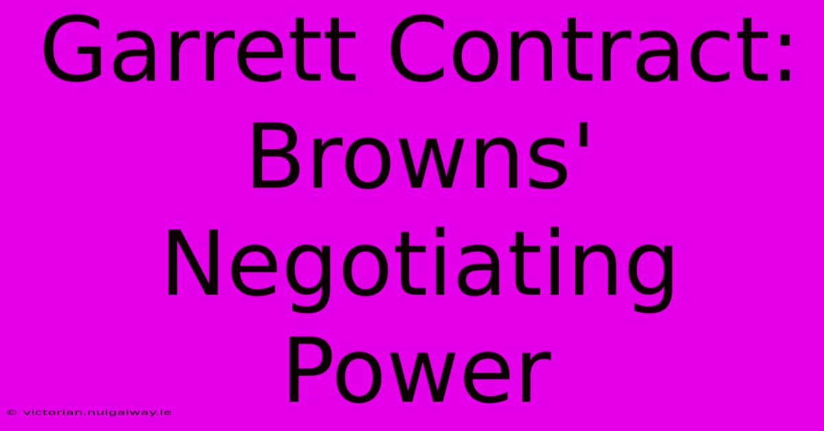 Garrett Contract: Browns' Negotiating Power