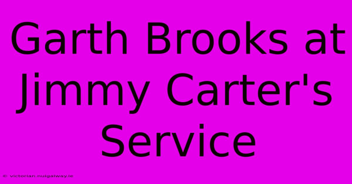 Garth Brooks At Jimmy Carter's Service