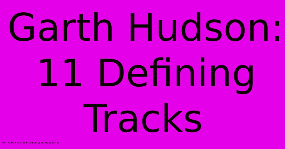 Garth Hudson: 11 Defining Tracks