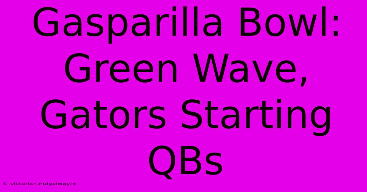 Gasparilla Bowl: Green Wave, Gators Starting QBs