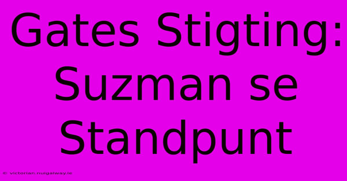 Gates Stigting: Suzman Se Standpunt