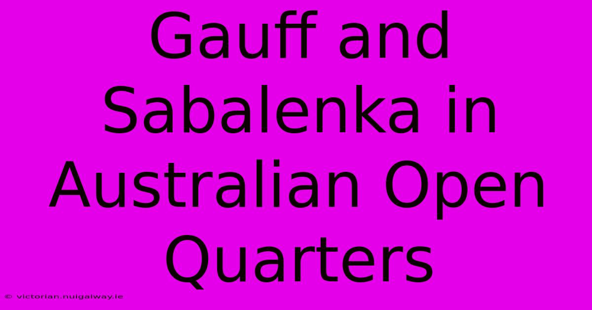 Gauff And Sabalenka In Australian Open Quarters