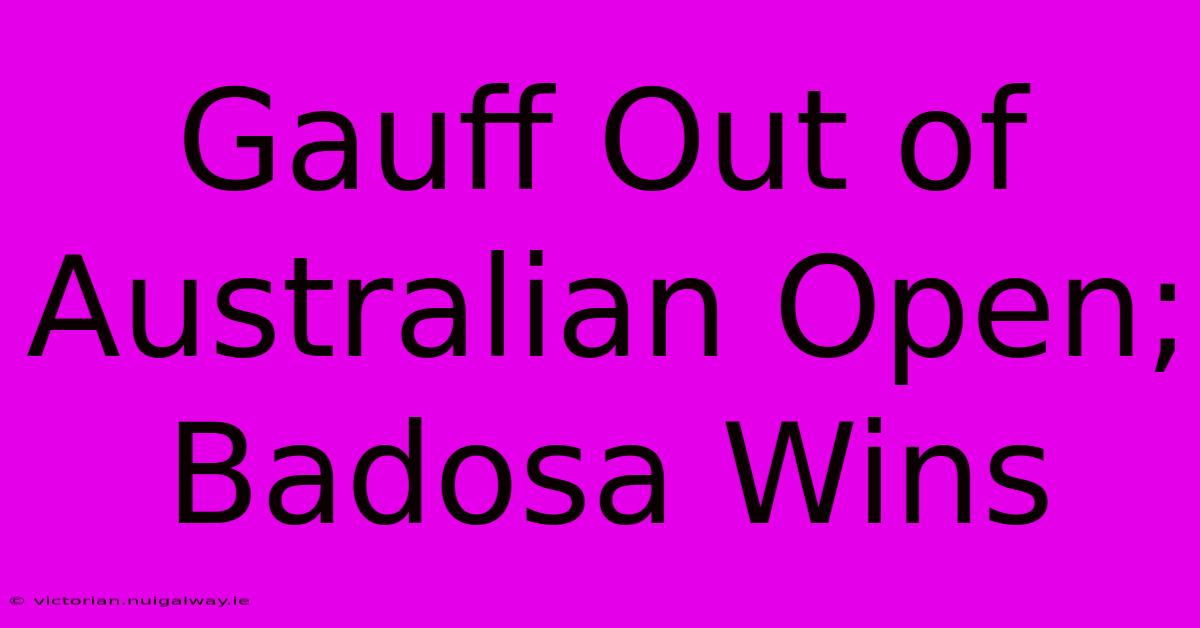 Gauff Out Of Australian Open; Badosa Wins