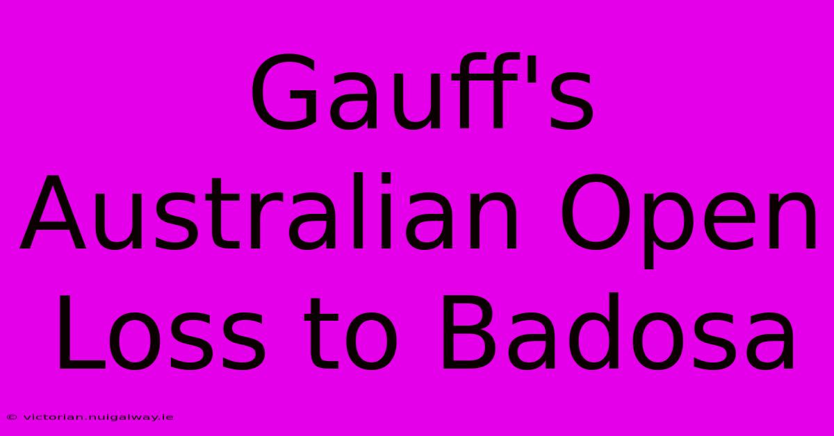 Gauff's Australian Open Loss To Badosa