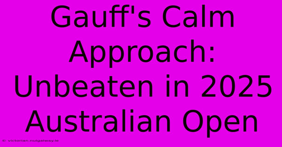 Gauff's Calm Approach: Unbeaten In 2025 Australian Open