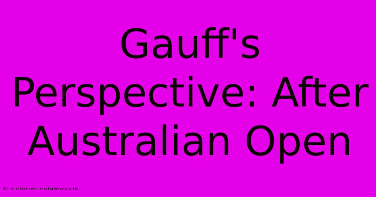 Gauff's Perspective: After Australian Open