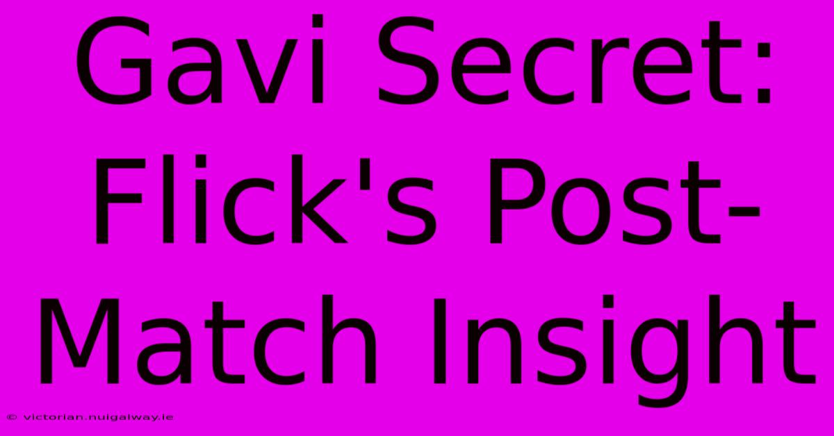 Gavi Secret: Flick's Post-Match Insight