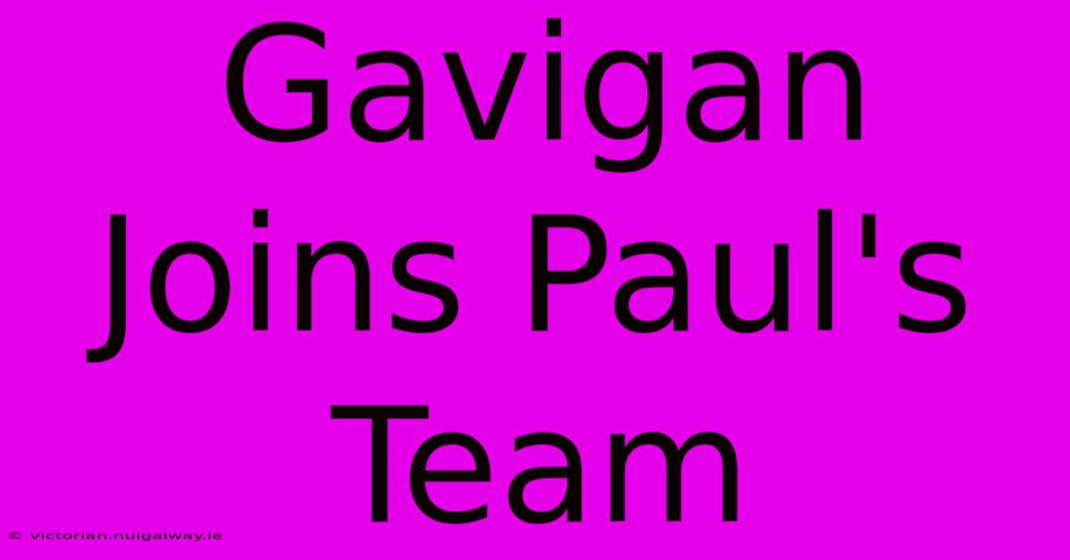 Gavigan Joins Paul's Team