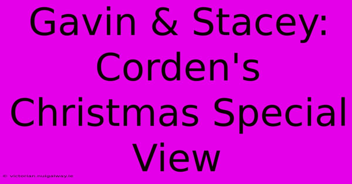 Gavin & Stacey: Corden's Christmas Special View