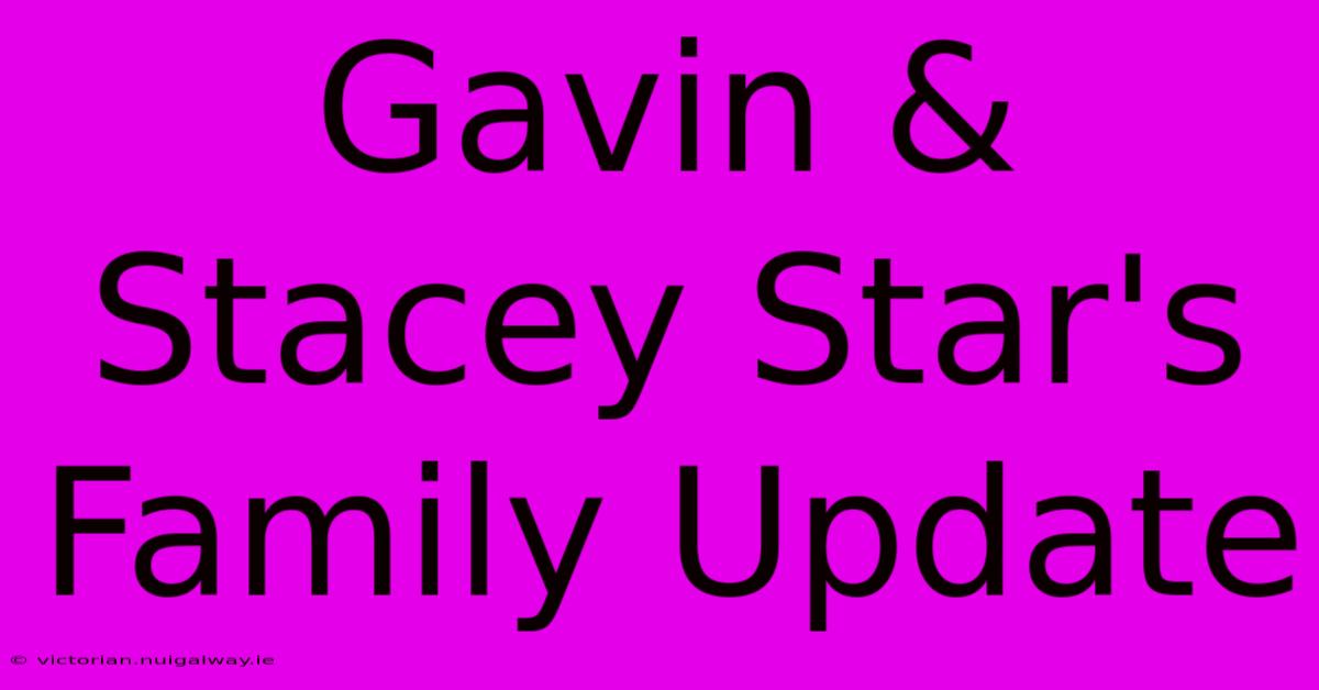 Gavin & Stacey Star's Family Update