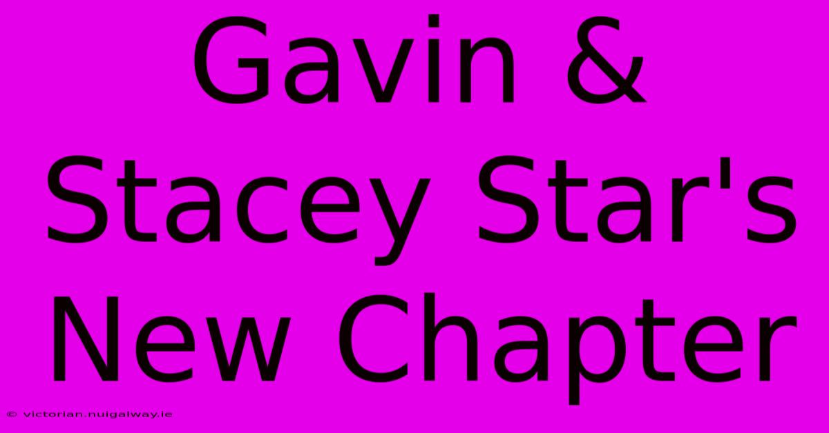 Gavin & Stacey Star's New Chapter