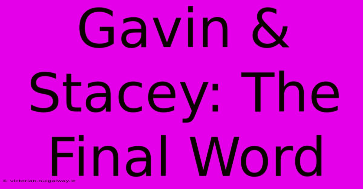 Gavin & Stacey: The Final Word