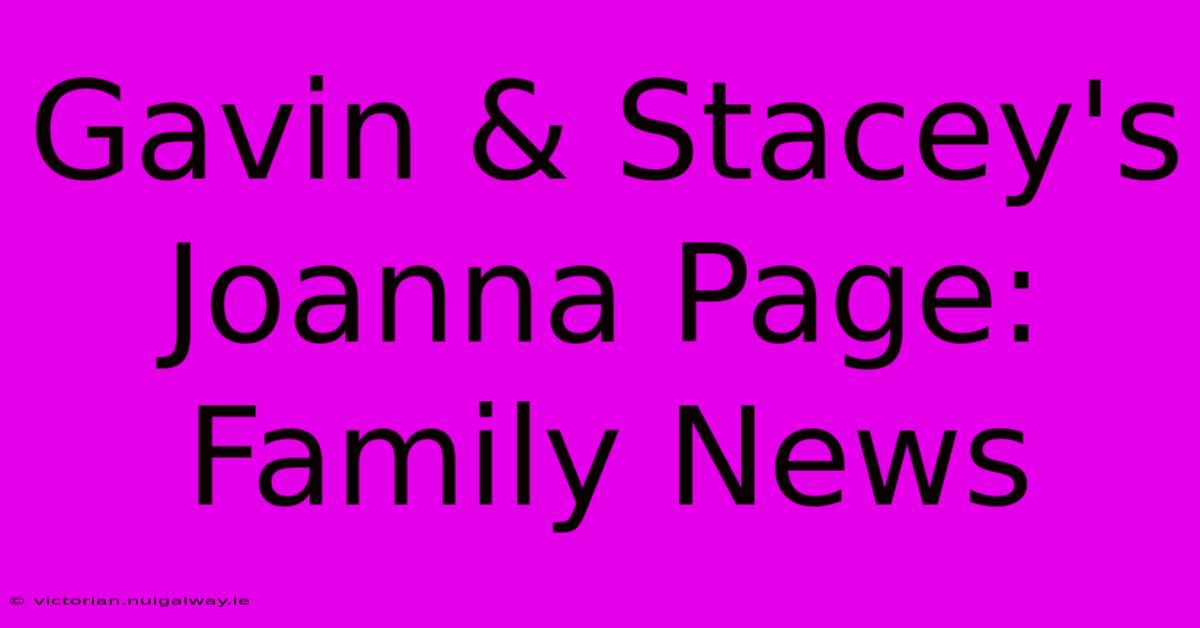 Gavin & Stacey's Joanna Page: Family News