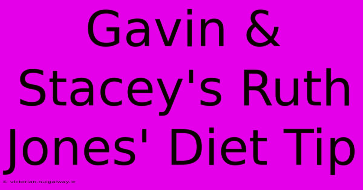 Gavin & Stacey's Ruth Jones' Diet Tip