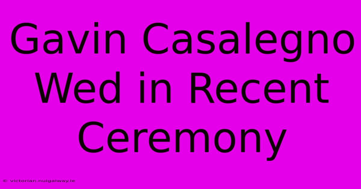 Gavin Casalegno Wed In Recent Ceremony 