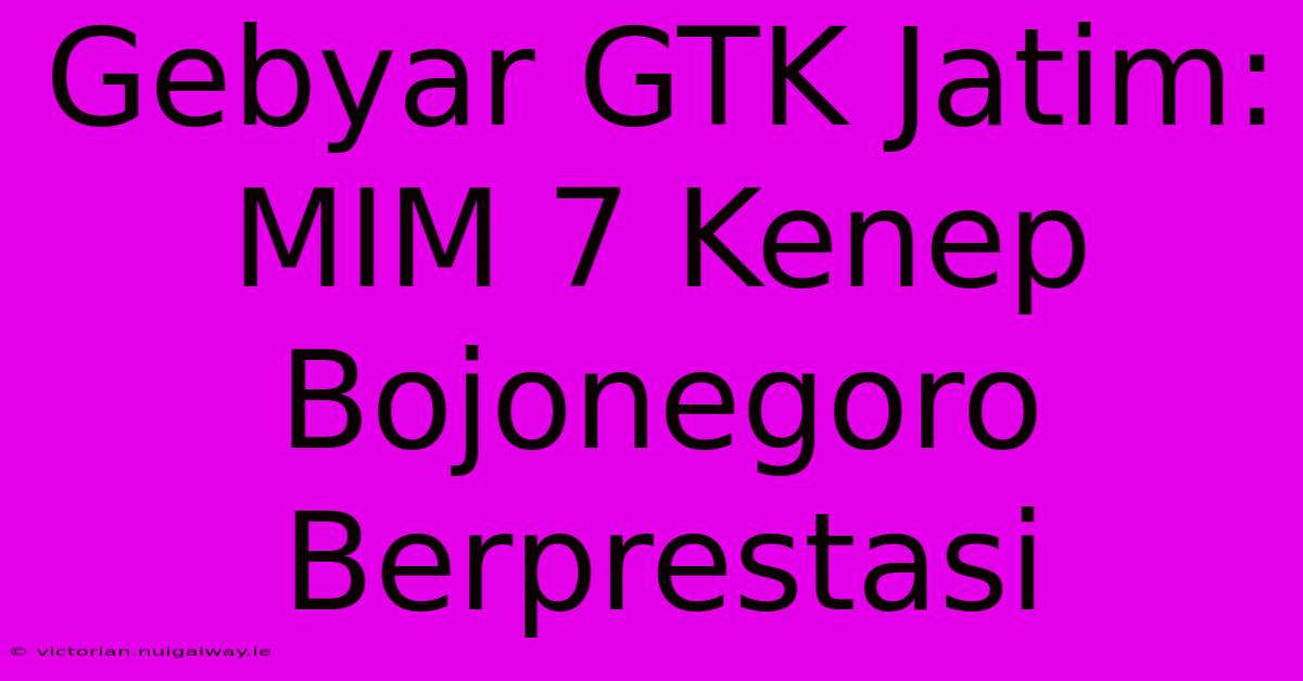 Gebyar GTK Jatim: MIM 7 Kenep Bojonegoro Berprestasi