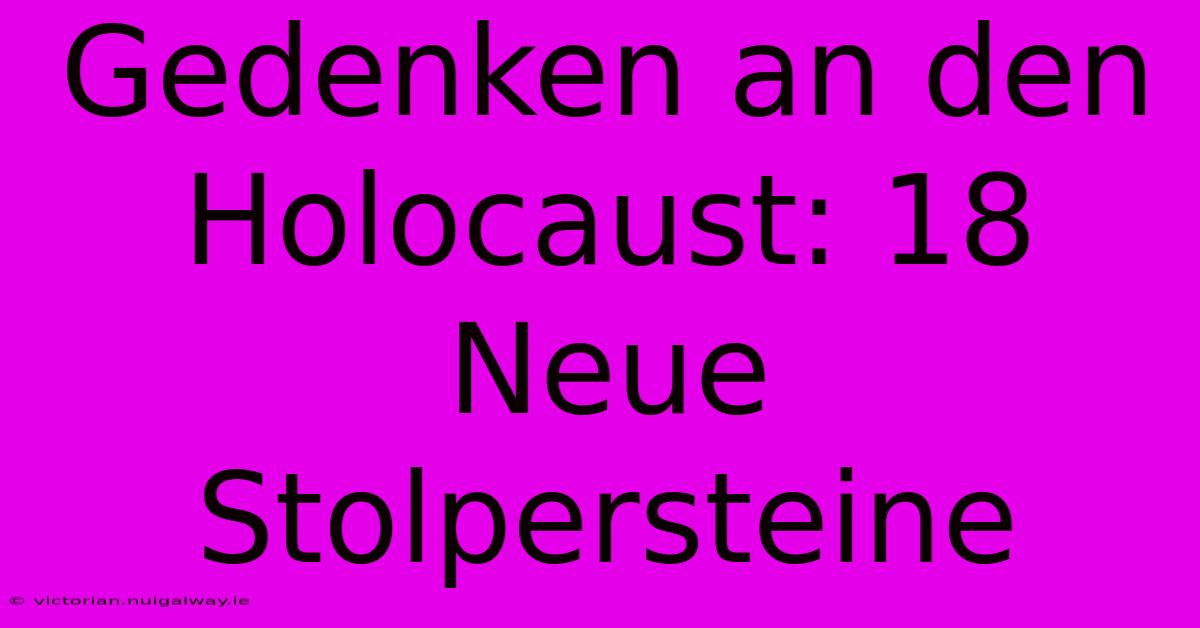 Gedenken An Den Holocaust: 18 Neue Stolpersteine