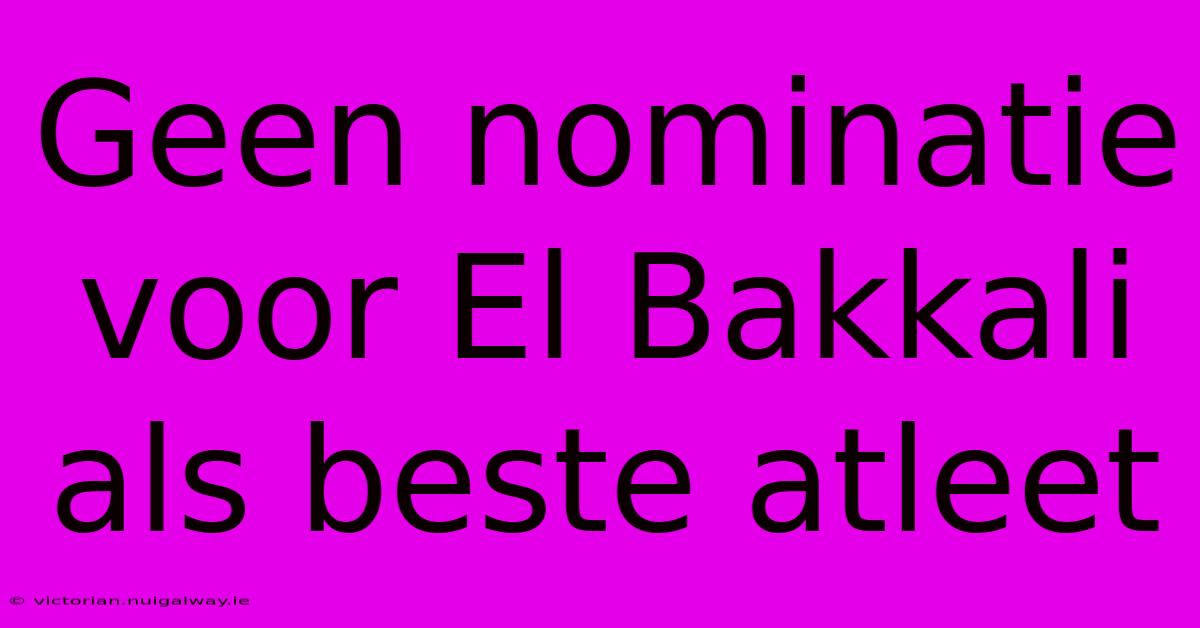 Geen Nominatie Voor El Bakkali Als Beste Atleet