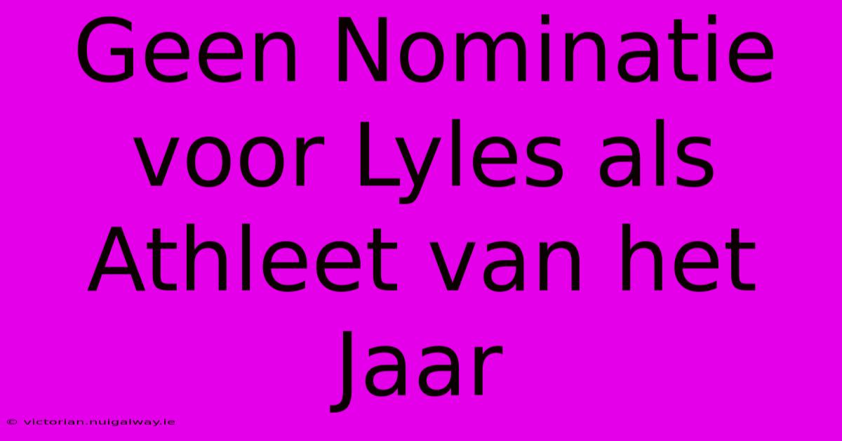 Geen Nominatie Voor Lyles Als Athleet Van Het Jaar