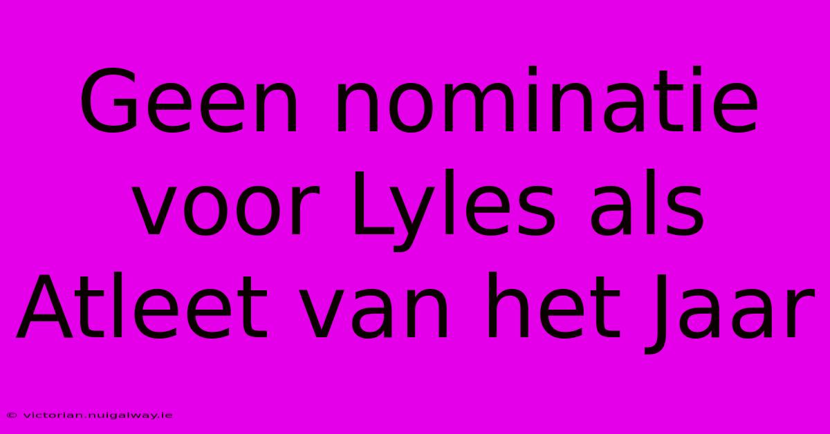 Geen Nominatie Voor Lyles Als Atleet Van Het Jaar