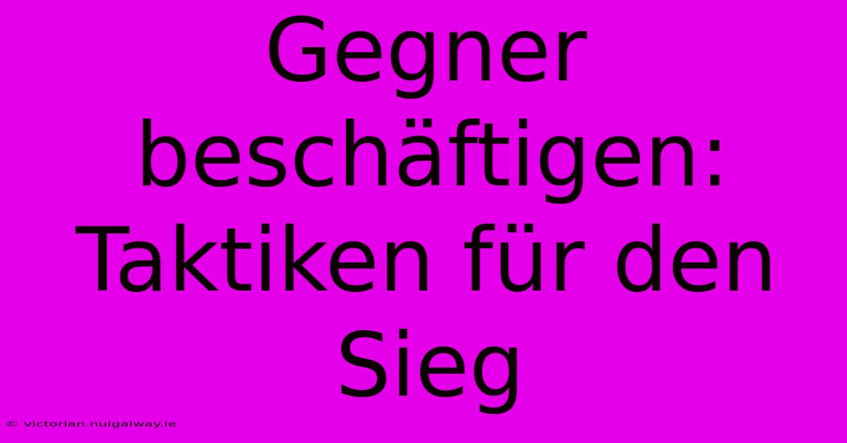 Gegner Beschäftigen: Taktiken Für Den Sieg 