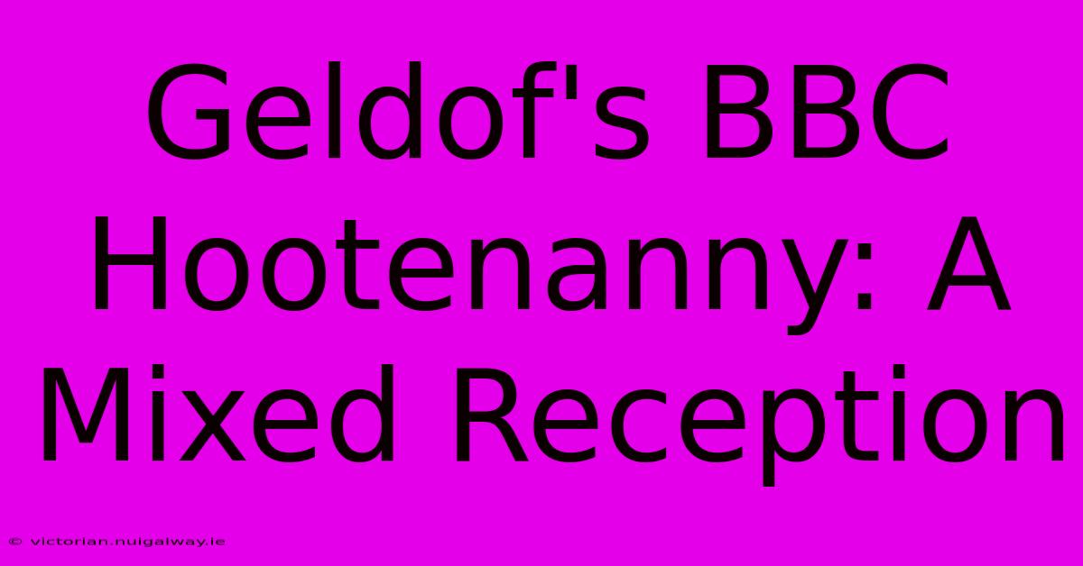 Geldof's BBC Hootenanny: A Mixed Reception