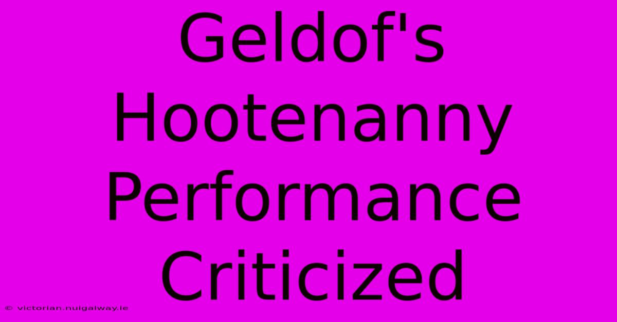 Geldof's Hootenanny Performance Criticized