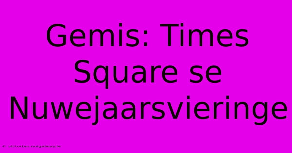 Gemis: Times Square Se Nuwejaarsvieringe