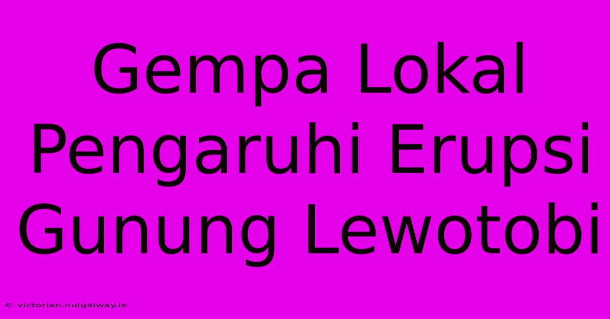 Gempa Lokal Pengaruhi Erupsi Gunung Lewotobi