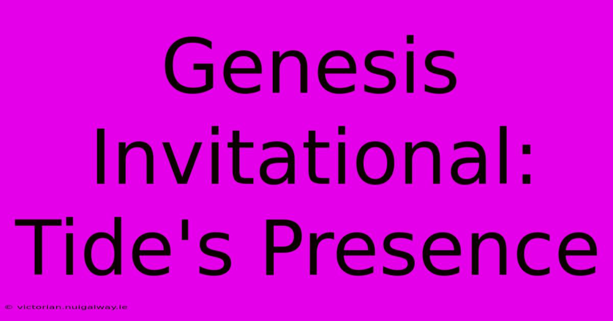 Genesis Invitational: Tide's Presence