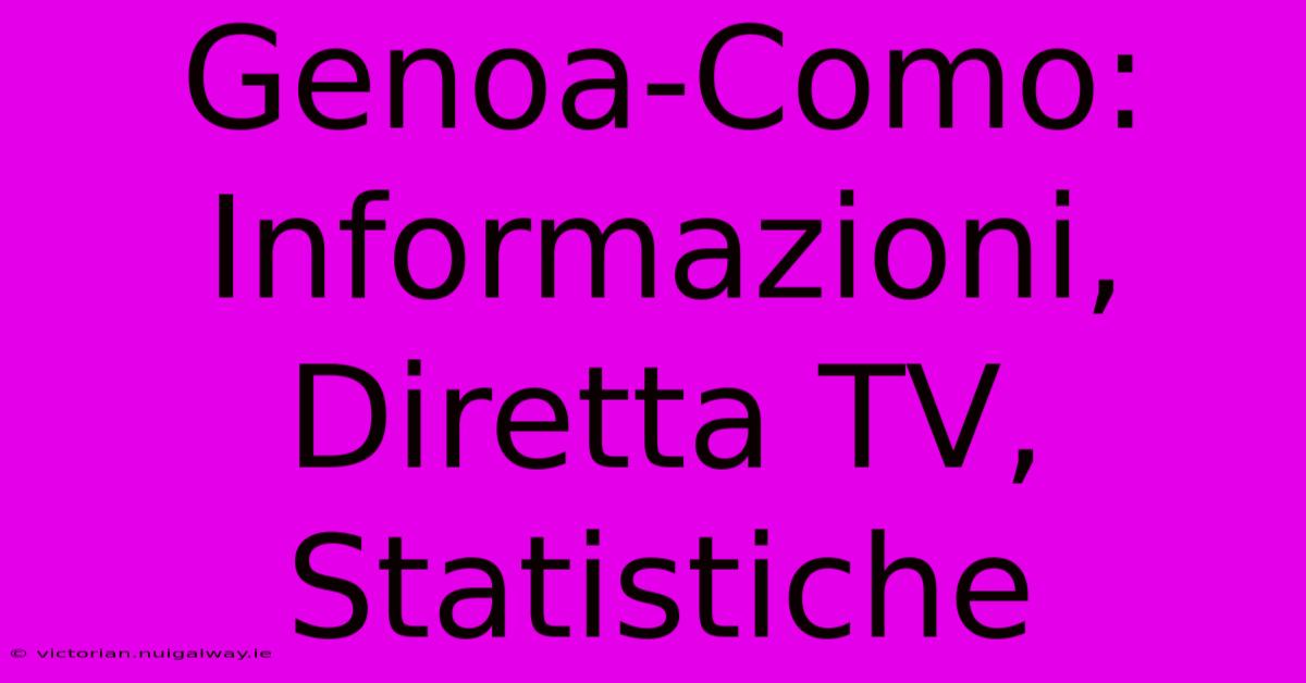 Genoa-Como: Informazioni, Diretta TV, Statistiche