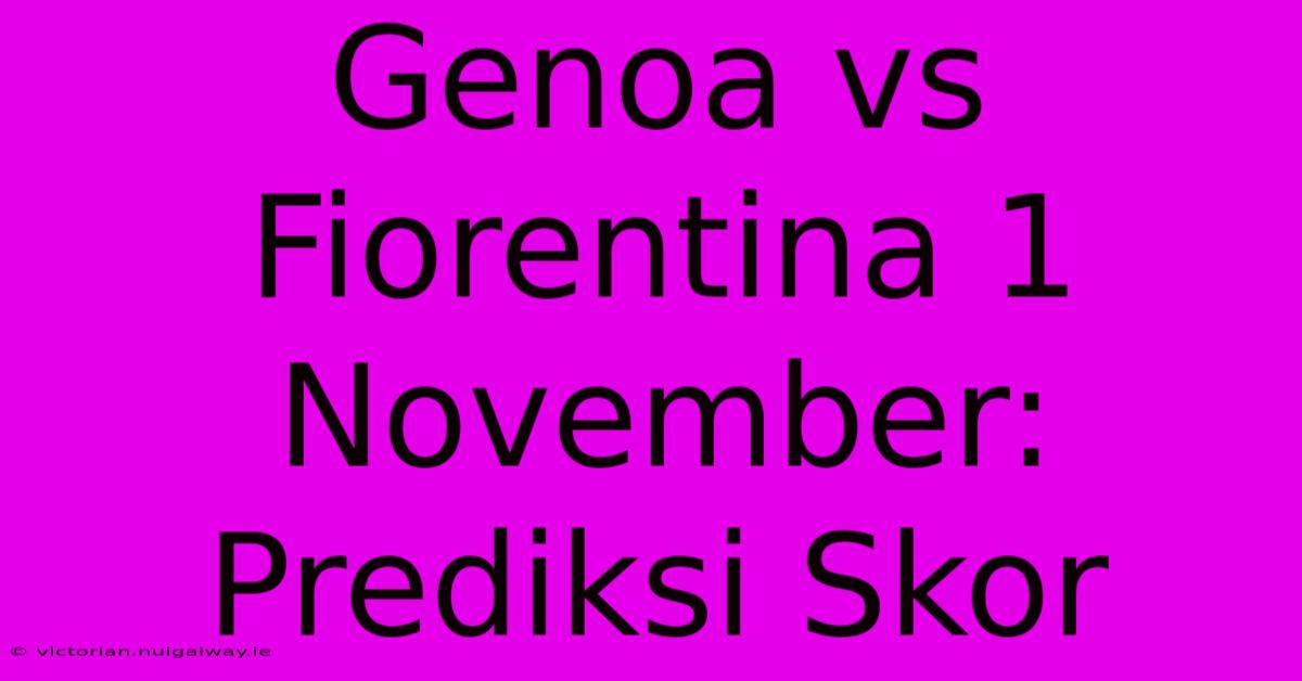 Genoa Vs Fiorentina 1 November: Prediksi Skor