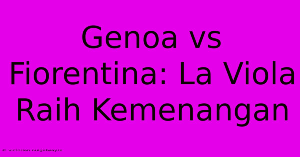 Genoa Vs Fiorentina: La Viola Raih Kemenangan