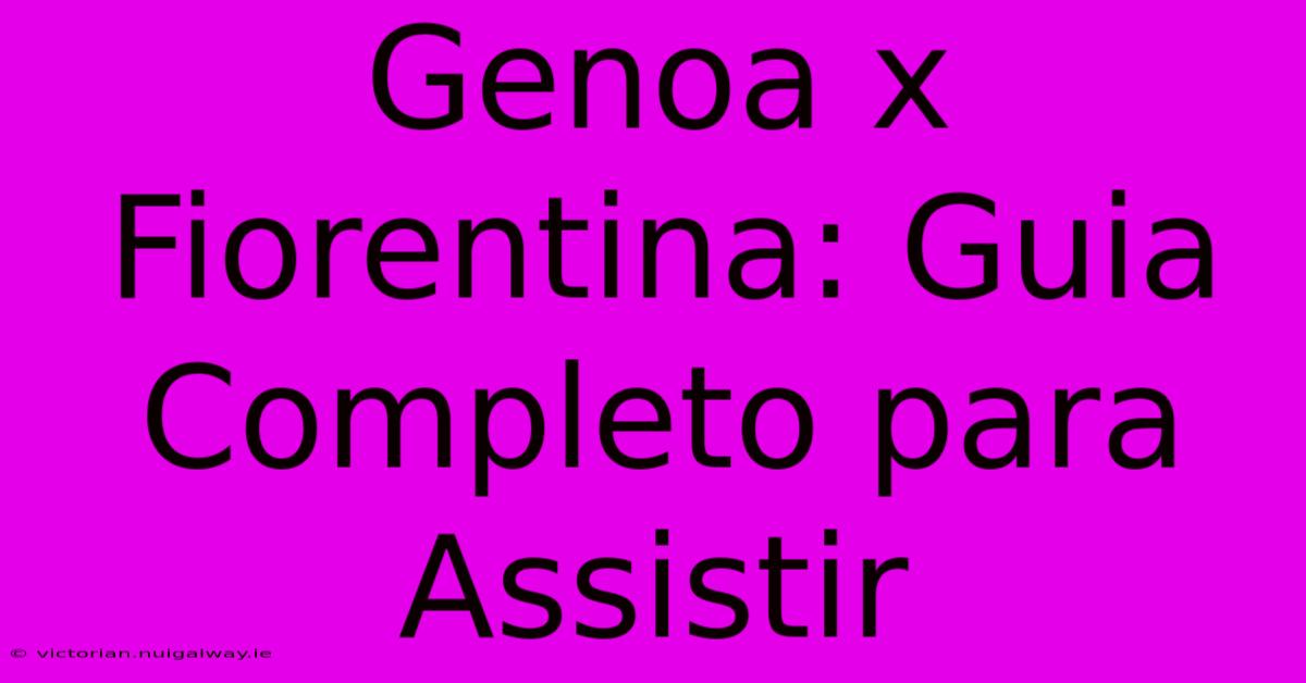 Genoa X Fiorentina: Guia Completo Para Assistir