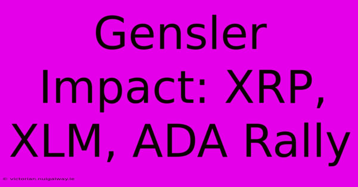 Gensler Impact: XRP, XLM, ADA Rally