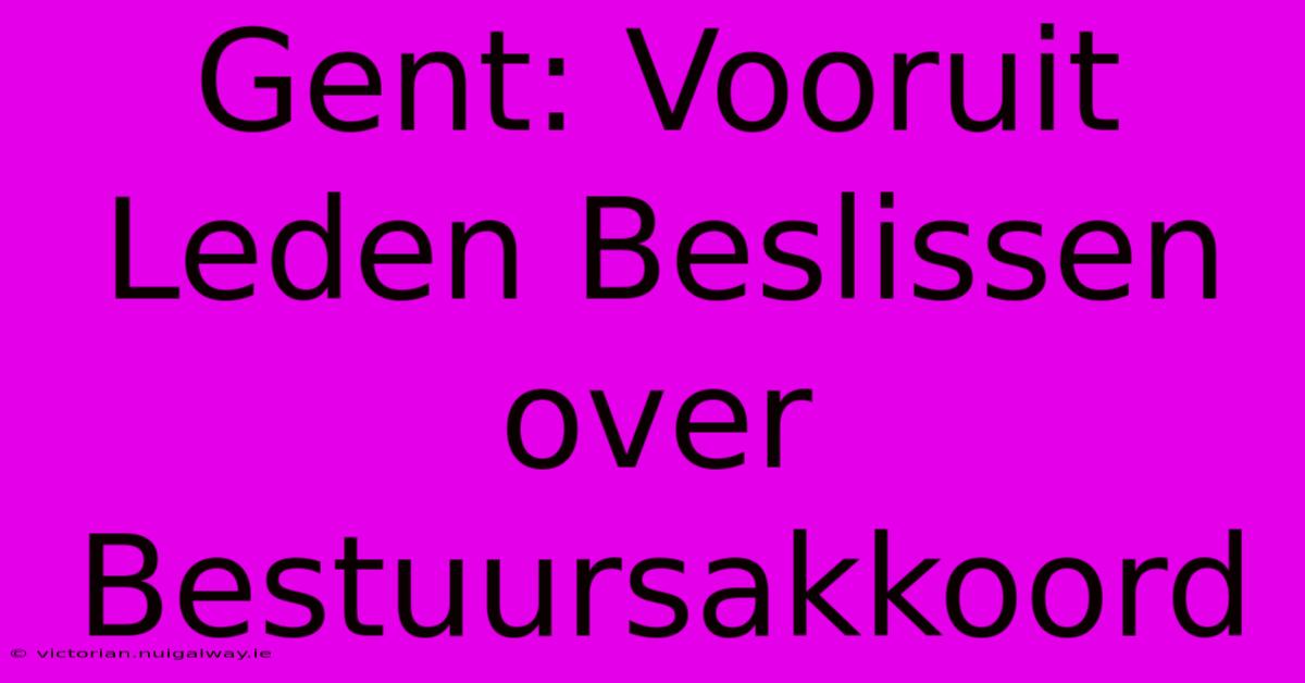 Gent: Vooruit Leden Beslissen Over Bestuursakkoord