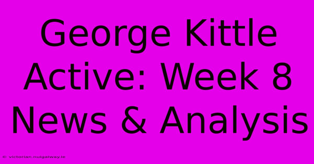 George Kittle Active: Week 8 News & Analysis