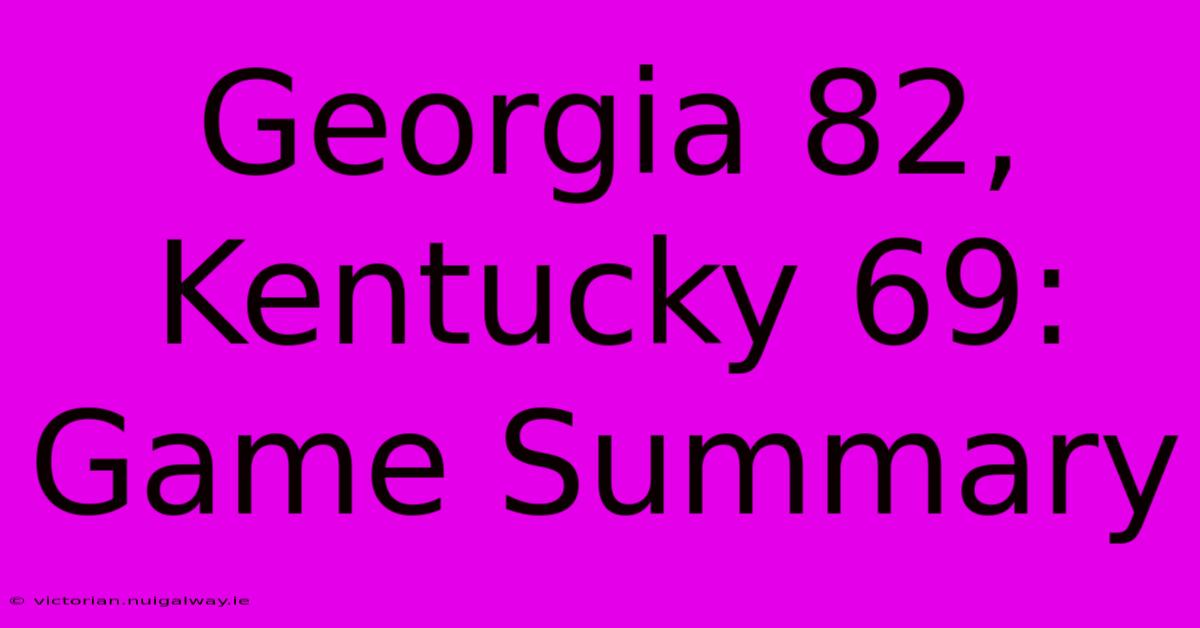 Georgia 82, Kentucky 69: Game Summary