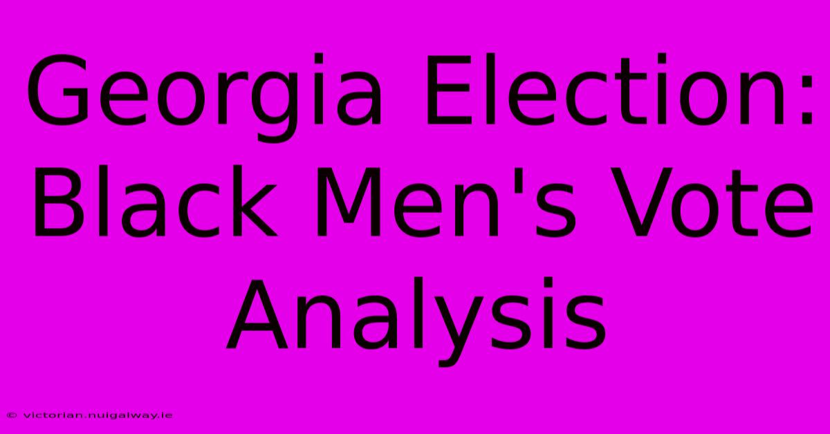 Georgia Election: Black Men's Vote Analysis 