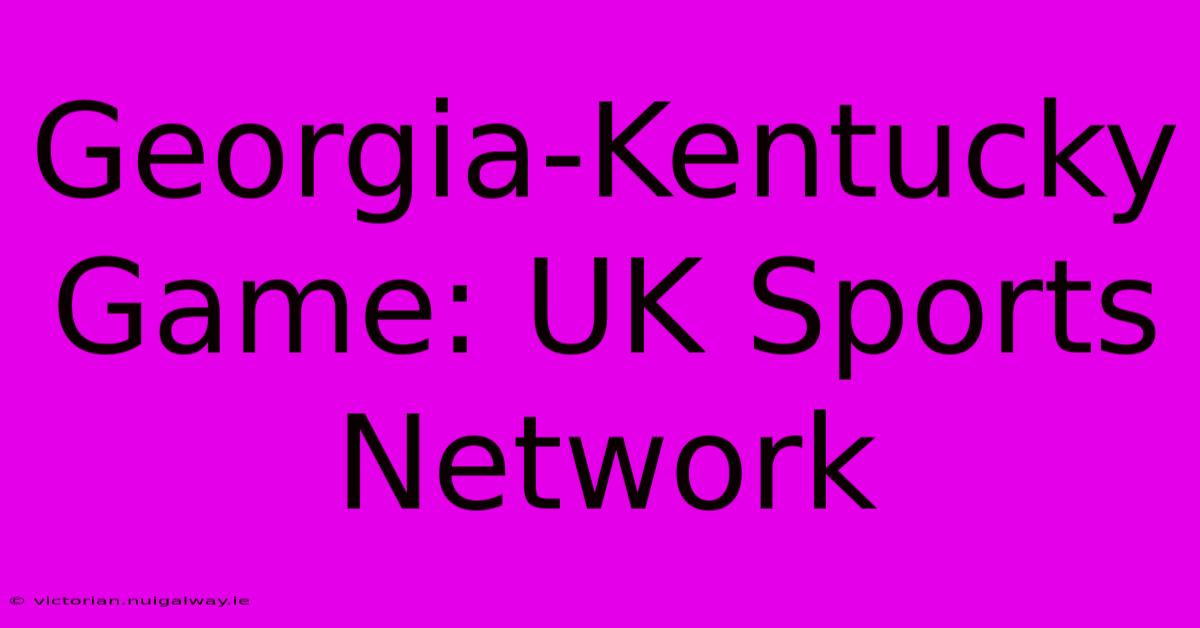 Georgia-Kentucky Game: UK Sports Network